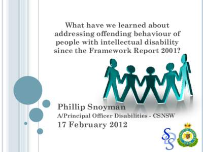 What have we learned about addressing offending behaviour of people with intellectual disability since the Framework Report 2001?  Phillip Snoyman