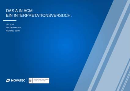 DAS A IN ACM. EIN INTERPRETATIONSVERSUCH. JAX 2015 HOLGER HAGEN MICHAEL BEHR