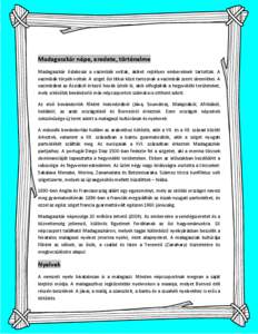 Madagaszkár népe, eredete, történelme Madagaszkár őslakosai a vazimbák voltak, akiket rejtélyes embereknek tartottak. A vazimbák törpék voltak. A sziget ősi titkai közé tartoznak a vazimbák szent síremlé