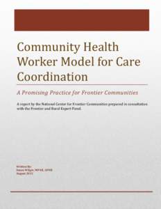 Community Health Worker Model for Care Coordination A Promising Practice for Frontier Communities A report by the National Center for Frontier Communities prepared in consultation with the Frontier and Rural Expert Panel