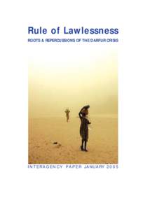 Rule of Lawlessness ROOTS & REPERCUSSIONS OF THE DARFUR CRISIS I N T E R A G E N C Y P A P E R JANUARY  RULE OF LAWLESSNESS: ROOTS AND REPERCUSSIONS OF THE DARFUR CRISIS