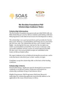 Mo Ibrahim Foundation PhD Scholarships Guidance Notes Scholarship Information The Mo Ibrahim Foundation has generously provided SOAS with one PhD scholarship per year for African students undertaking a full‐time PhD pr