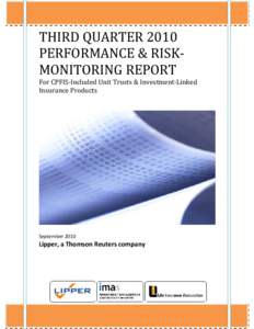 THIRD QUARTER 2010 PERFORMANCE & RISKMONITORING REPORT For CPFIS-Included Unit Trusts & Investment-Linked Insurance Products  September 2010