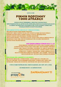 OFERTA DLA FIRM  PIK N IK RODZ IN N Y 1000 ATRA K CJI ZW IEDZANIE PARKU Z PRZEW ODNIKAMI SKORZYSTANIE Z MAXIMUM ATRAKC JI. GRUPA PODZIELONA ZOSTANIE NA ZESPOŁY W IEKOW E. DOROŚLI MOGĄ UC ZESTNIC ZYĆ W ZAJĘC IAC H