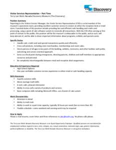    Visitor	
  Services	
  Representative	
  –	
  Part	
  Time	
   Terry	
  Lee	
  Wells	
  Nevada	
  Discovery	
  Museum	
  (The	
  Discovery)	
   Position	
  Summary	
   Reporting	
  to	
  the	
  V