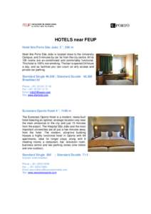 HOTELS near FEUP Hotel Ibis Porto São João 2 *, 500 m Hotel Ibis Porto São João is located close to the University Campus, and 5 minutes by car far from the city centre. All its 100 rooms are air-conditioned and comf