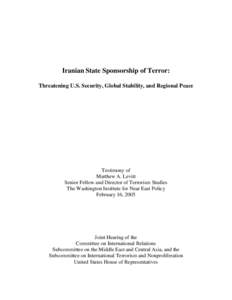Iranian State Sponsorship of Terror: Threatening U.S. Security, Global Stability, and Regional Peace Testimony of Matthew A. Levitt Senior Fellow and Director of Terrorism Studies