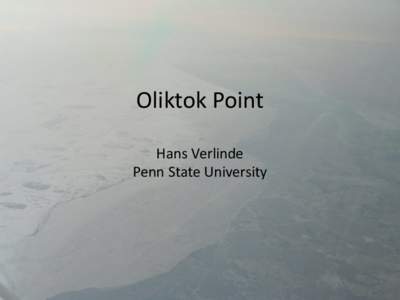 Oliktok Point Hans Verlinde Penn State University Arctic Amplification