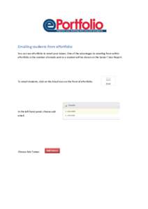 Emailing students from ePortfolio You can use ePortfolio to email your tutees. One of the advantages to emailing from within ePortfolio is the number of emails sent to a student will be shown on the Senior Tutor Report. 