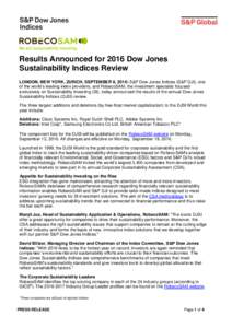 Results Announced for 2016 Dow Jones Sustainability Indices Review LONDON, NEW YORK, ZURICH, SEPTEMBER 8, 2016: S&P Dow Jones Indices (S&P DJI), one of the world’s leading index providers, and RobecoSAM, the investment