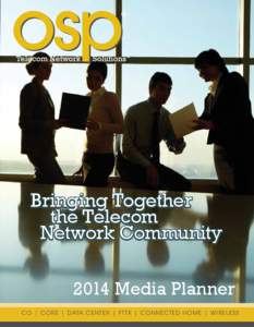 Bringing Together the Telecom Network Community 2014 Media Planner CO | Co r e | d ata c e n t er | fTTx | connected hom e | Wirel ess