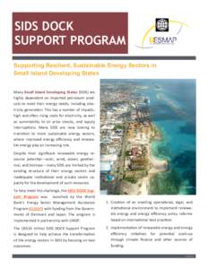 SIDS DOCK SUPPORT PROGRAM Supporting Resilient, Sustainable Energy Sectors in Small Island Developing States Many Small  Island  Developing  States  (SIDS) are  highly  dependent  on  imported  petroleum  pro