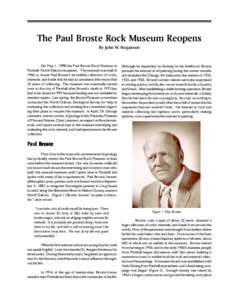 The Paul Broste Rock Museum Reopens By John W. Hoganson On May 1, 1998 the Paul Broste Rock Museum in Parshall, North Dakota reopened. The museum was built in 1966 to house Paul Brostes incredible collection of rocks,