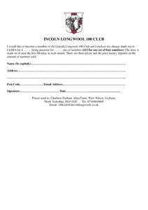 INCOLN LONGWOOL 100 CLUB I would like to become a member of the Lincoln Longwool 100 Club and I enclose my cheque made out to LLSBA for £………being payment for………sets of numbers (£12 for one set of four numbe