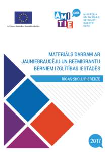 Ar Eiropas Savienības ﬁnansiālu atbalstu  MATERIĀLS DARBAM AR JAUNIEBRAUCĒJU UN REEMIGRANTU BĒRNIEM IZGLĪTĪBAS IESTĀDĒS RĪGAS SKOLU PIEREDZE