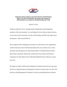 Statement of Dave Ogrean, Executive Director of USA Hockey Before The House Committee on Energy and Commerce Subcommittee on Commerce, Manufacturing and Trade March 13, 2014 Thank you Chairman Terry, ranking member Schak