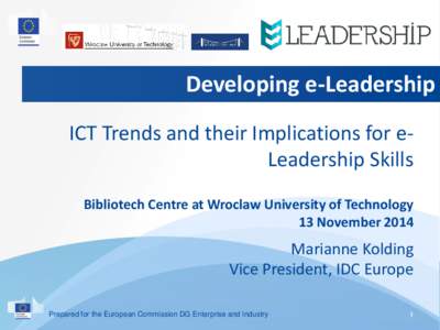 Developing e-Leadership ICT Trends and their Implications for eLeadership Skills Bibliotech Centre at Wroclaw University of Technology 13 NovemberMarianne Kolding