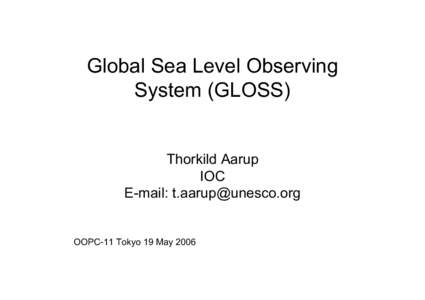 Global Sea Level Observing System (GLOSS) Thorkild Aarup IOC E-mail: [removed]
