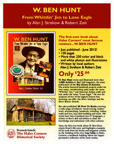 W. BEN HUNT From Whittlin’ Jim to Lone Eagle by Alan J. Strekow & Robert Zeit The first-ever book about Hales Corners’ most famous resident...W. BEN HUNT