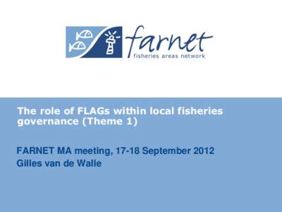 The role of FLAGs within local fisheries governance (Theme 1) FARNET MA meeting, 17-18 September 2012 Gilles van de Walle  Where do we stand?