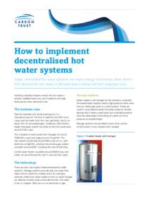 How to implement decentralised hot water systems Large, centralised hot water systems can waste energy and money when there’s little demand for hot water or because heat is being lost from long pipe runs. Installing in