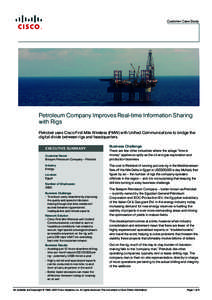 Customer Case Study  Petroleum Company Improves Real-time Information Sharing with Rigs Petrobel uses Cisco First Mile Wireless (FMW) with Unified Communications to bridge the digital divide between rigs and headquarters