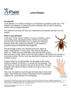 Lyme Disease  Introduction Lyme disease is an infectious disease. Lyme disease is spread by a deer tick. If not treated, Lyme disease is a potentially serious disease that can lead to disabling arthritis and neurological