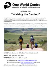 Fundraiser Film  “Walking the Camino” Walking the Camino is a total immersion experience that captures the trials and tribulations associated with a group of modern pilgrims who decide to walk the ancient path, the C