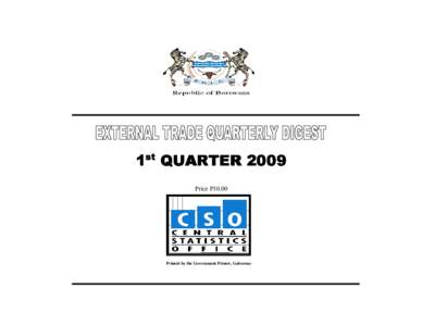 1st QUARTER 2009 Price P10.00 Printed by the Government Printer, Gaborone  EXTERNAL TRADE STATISTICS DIGEST
