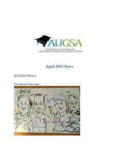 April 2015 News AUGSA News: President’s Message: I want to start by saying ‘THANK YOU’ to everyone who has supported the executive team this year. We have had a fantastic time serving our student membership. Counc