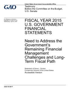 GAO-16-541T, Accessible Version, FISCAL YEAR 2015 U.S. GOVERNMENT FINANCIAL STATEMENTS:Need to Address the Government’s Remaining Financial Management Challenges and Long-Term Fiscal Path