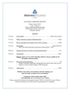 PLANNING COMMITTEE MEETING Friday, June 29, 2012 1:30 – 2:30 p.m. Princess Ruth Keelikolani Building 830 Punchbowl Street, Room 321 Honolulu, Hawaii