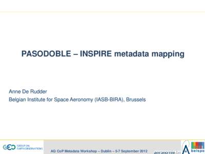 PASODOBLE – INSPIRE metadata mapping  Anne De Rudder Belgian Institute for Space Aeronomy (IASB-BIRA), Brussels  AQ CoP Metadata Workshop – Dublin – 5-7 September 2012