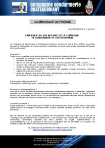 COMMUNIQUÉ DE PRESSE CHATEAUBRIANT, le 17 juin 2014 LANCEMENT DU SITE INTERNET DE LA COMPAGNIE DE GENDARMERIE DE CHATEAUBRIANT La Compagnie de Gendarmerie de Châteaubriant a fait son entrée sur la toile le 3 juin 2014