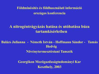 Földminősítés és földhasználati információ országos konferencia A nitrogéntrágyázás hatása és utóhatása búza tartamkísérletben Balázs Julianna - Németh István - Hoffmann Sándor - Tamás