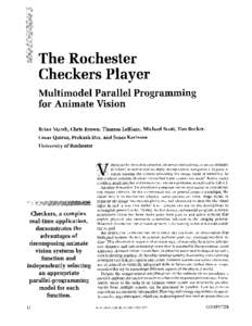 The Rochester Checkers Player Multimodel Parallel Programming for Animate Vision Brian Marsh, Chris Brown, Thomas LeBlanc, Michael Scott, Tim Becker, Cesar Quiroz, Prakash Das, and Jonas Karlsson