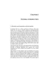 CHAPTER 1 GENERAL INTRODUCTION 1.1. Phonotactics, speech segmentation, and lexical acquisition No language allows for a random combination of phonemes within words. Instead, the way words are internally organized is lang