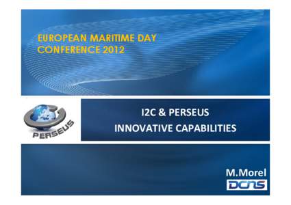 EUROPEAN MARITIME DAY CONFERENCE 2012 I2C & PERSEUS INNOVATIVE CAPABILITIES