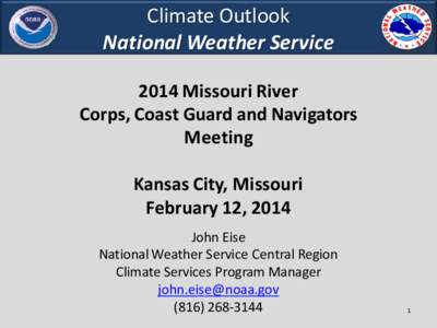 Climate Outlook National Weather Service 2014 Missouri River Corps, Coast Guard and Navigators Meeting Kansas City, Missouri