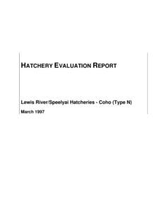 HATCHERY EVALUATION REPORT  Lewis River/Speelyai Hatcheries - Coho (Type N) March 1997  Integrated Hatchery Operations Team (IHOT)