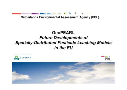 Netherlands Environmental Assessment Agency (PBL)  GeoPEARL Future Developments of Spatially-Distributed Pesticide Leaching Models in the EU