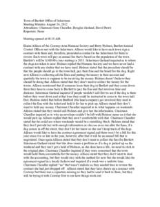 Town of Bartlett Office of Selectmen Meeting Minutes: August 24, 2012 Attendance: Chairman Gene Chandler, Douglas Garland, David Patch Reporters: None Meeting opened at 08:35 AM. Elaine Allison of the Conway Area Humane 