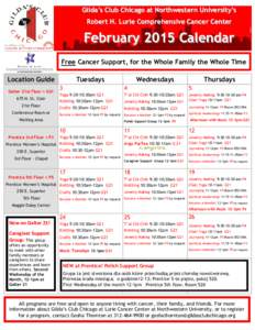 Gilda’s Club Chicago at Northwestern University’s Robert H. Lurie Comprehensive Cancer Center February 2015 Calendar Free Cancer Support, for the Whole Family the Whole Time Location Guide