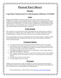 Parent Fact Sheet Disorder Long Chain 3-hydroxyacyl-CoA dehydrogenase deficiency (LCHADD) Cause People with LCHADD have problems breaking down a fatty acid into energy for the body. LCHADD occurs when an enzyme called lo