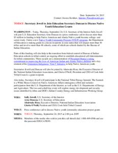 Date: September 24, 2015 Contact: Jessica Kershaw,  TODAY: Secretary Jewell to Join Education Secretary Duncan to Discuss Native Youth Education Grants WASHINGTON – Today, Thursday, September 