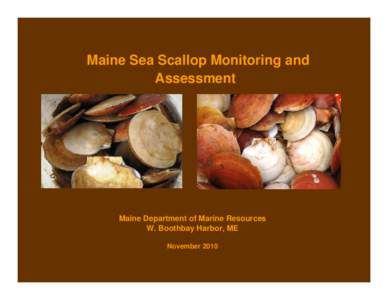 Maine Sea Scallop Monitoring and Assessment Maine Department of Marine Resources W. Boothbay Harbor, ME November 2010