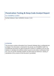    Penetration	
  Testing	
  &	
  Deep	
  Code	
  Analyst	
  Report	
   For	
  EXAMPLE	
  CLIENT	
   By	
  Matt	
  Dobinson	
  	
  Date:	
  [removed]	
  Version:	
  V1.02	
  