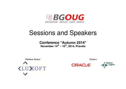 Sessions and Speakers Conference “Autumn 2014” November 14th – 16th, 2014, Pravets Platinum Partner