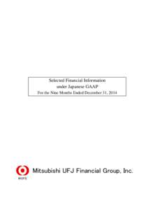 Selected Financial Information under Japanese GAAP For the Nine Months Ended December 31, 2014 Mitsubishi UFJ Financial Group, Inc.