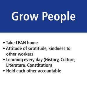 Grow People • Take LEAN home • Attitude of Gratitude, kindness to other workers • Learning every day (History, Culture, Literature, Constitution)
